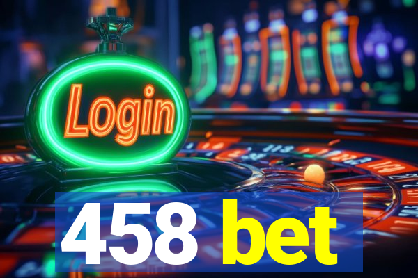 458 bet